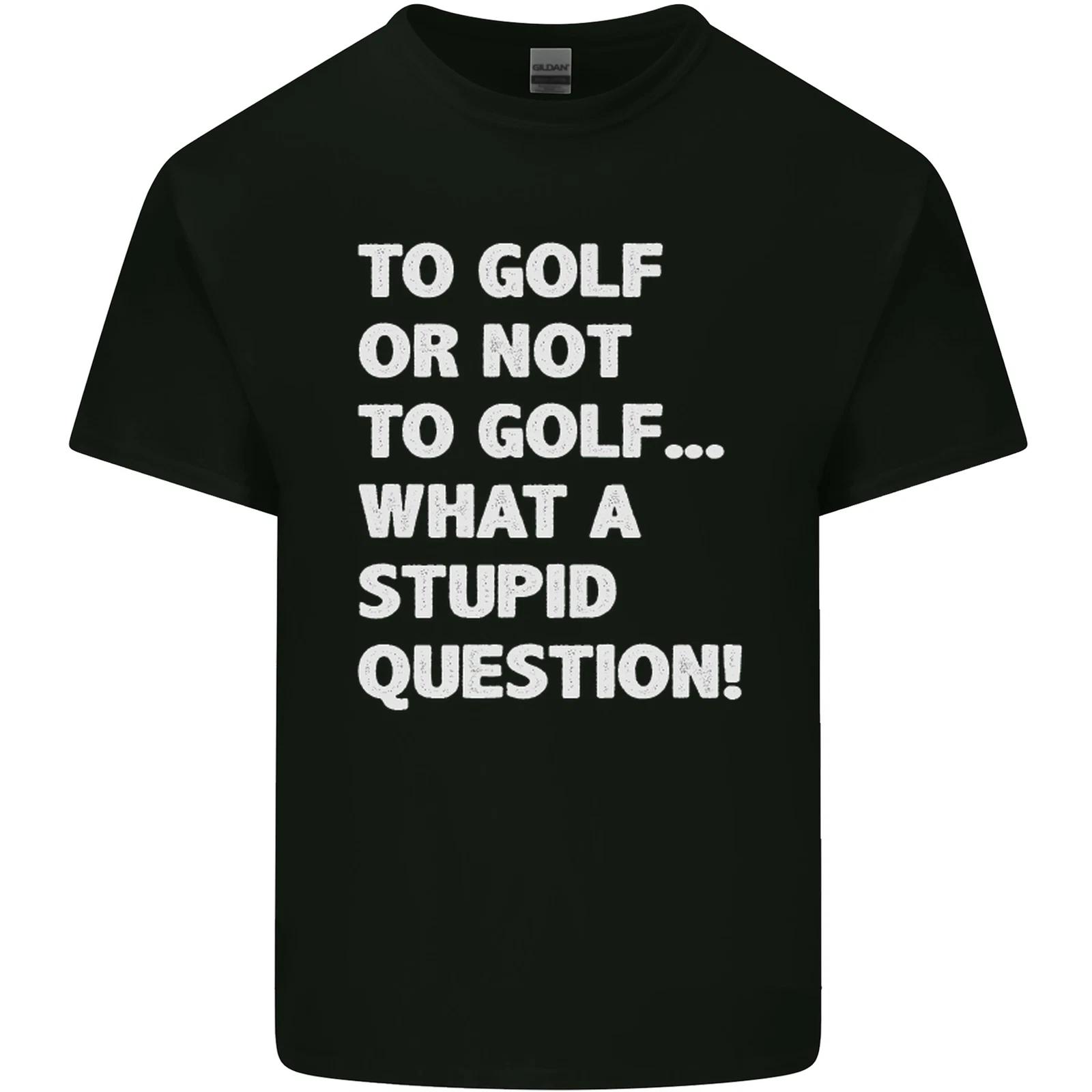 

To Golf or Not to What a Stupid Question Mens Cotton T-Shirt Tee Top S