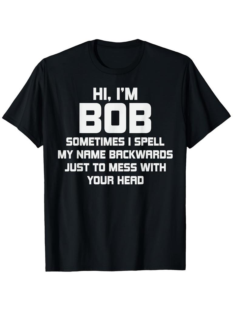 Funny for Bob T-Shirt | Hi Im for Bob Sometimes I Spell My Name Backwards - 10
