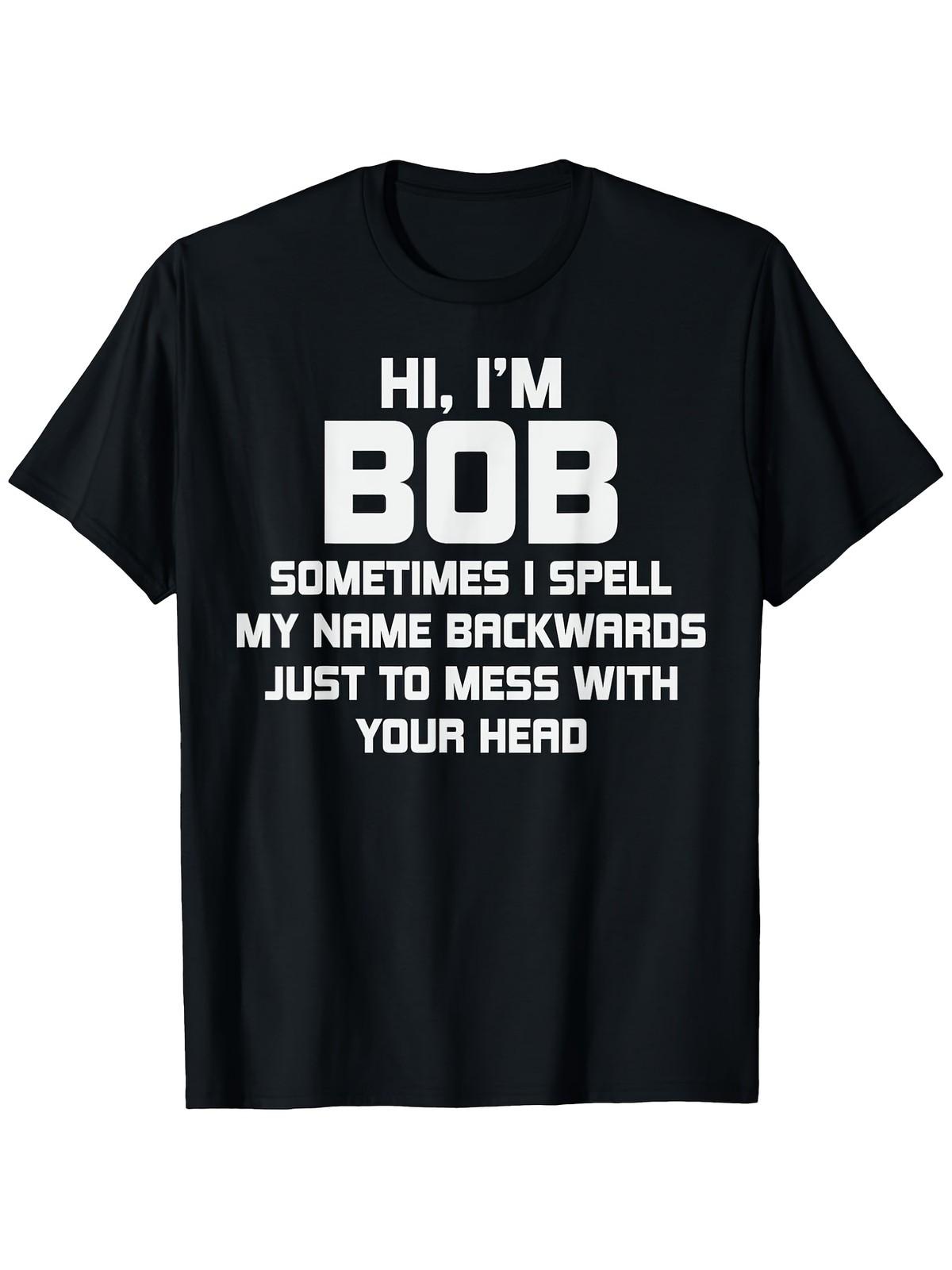 Funny for Bob T-Shirt | Hi Im for Bob Sometimes I Spell My Name Backwards - 10 S разноцветный
