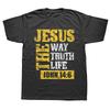 Jesus The Way Truth Life John 146 Christian T Shirts Graphic Cotton Streetwear Short Sleeve Birthday Gifts Summer Style Tshirt