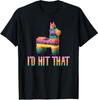 Cinco De Mayo Funny Pinata - I'D HIT THAT T-Shirt