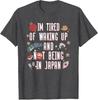Y2k Japanese Saying Tee Im Tired of Waking Up and Not Being in Japan Japanese TShirt Personalized Streetwear Clothes Trip Gift