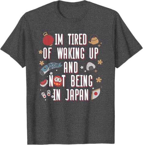 Y2k Japanese Saying Tee Im Tired of Waking Up and Not Being in Japan Japanese TShirt Personalized Streetwear Clothes Trip Gift