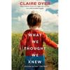 What We Thought We Knew by Claire Dyer Paperback Book 9781800167797