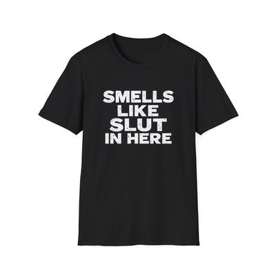 Smells Like Sl*t In Here T-Shirt | Bold Text Graphic Tee