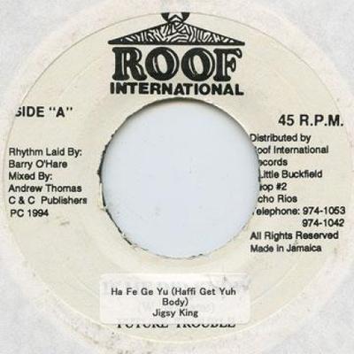 7inch Record JIGSY KING - Ha Fe Ge Yu (Haffi Get Yuh Body) Roof Internatio 1994 Jamaica Reggae, Ska & Dub