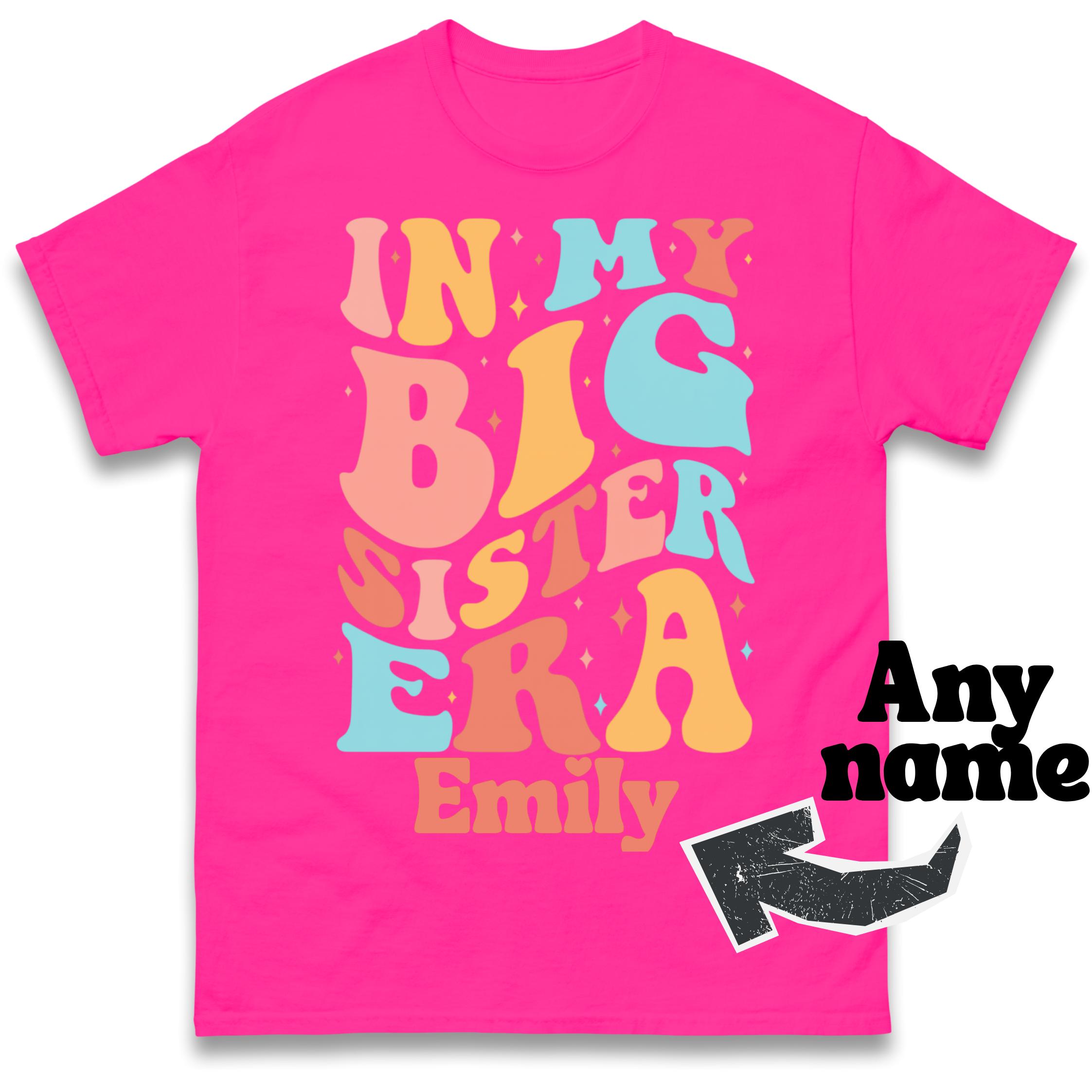 In My Big Sister Era Personalised Mens T Shirt Womens Tops Tees with any Name 3XL