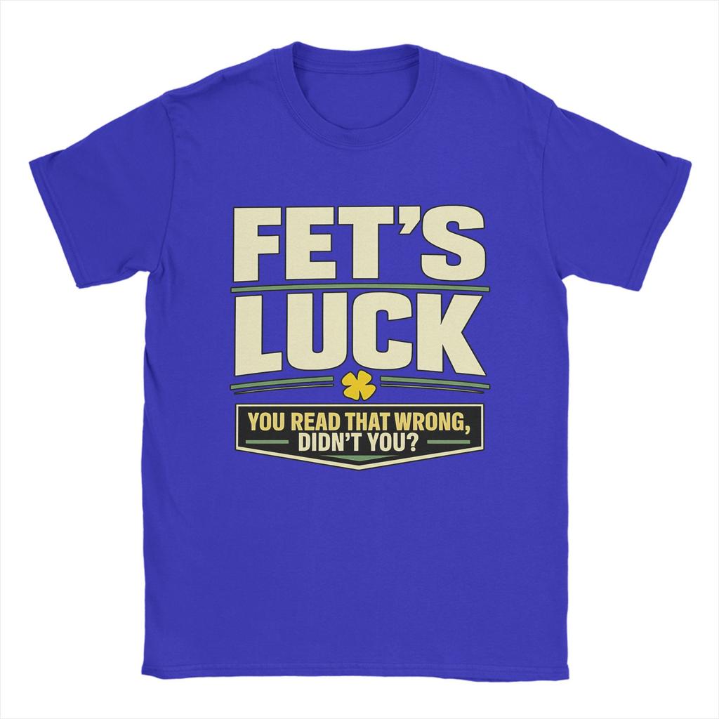 Unisex TShirts FetS Luck You Read That Wrong DidnT You Amazing Pure Cotton Tee Shirt Short Sleeve T Shirt Crewneck Top