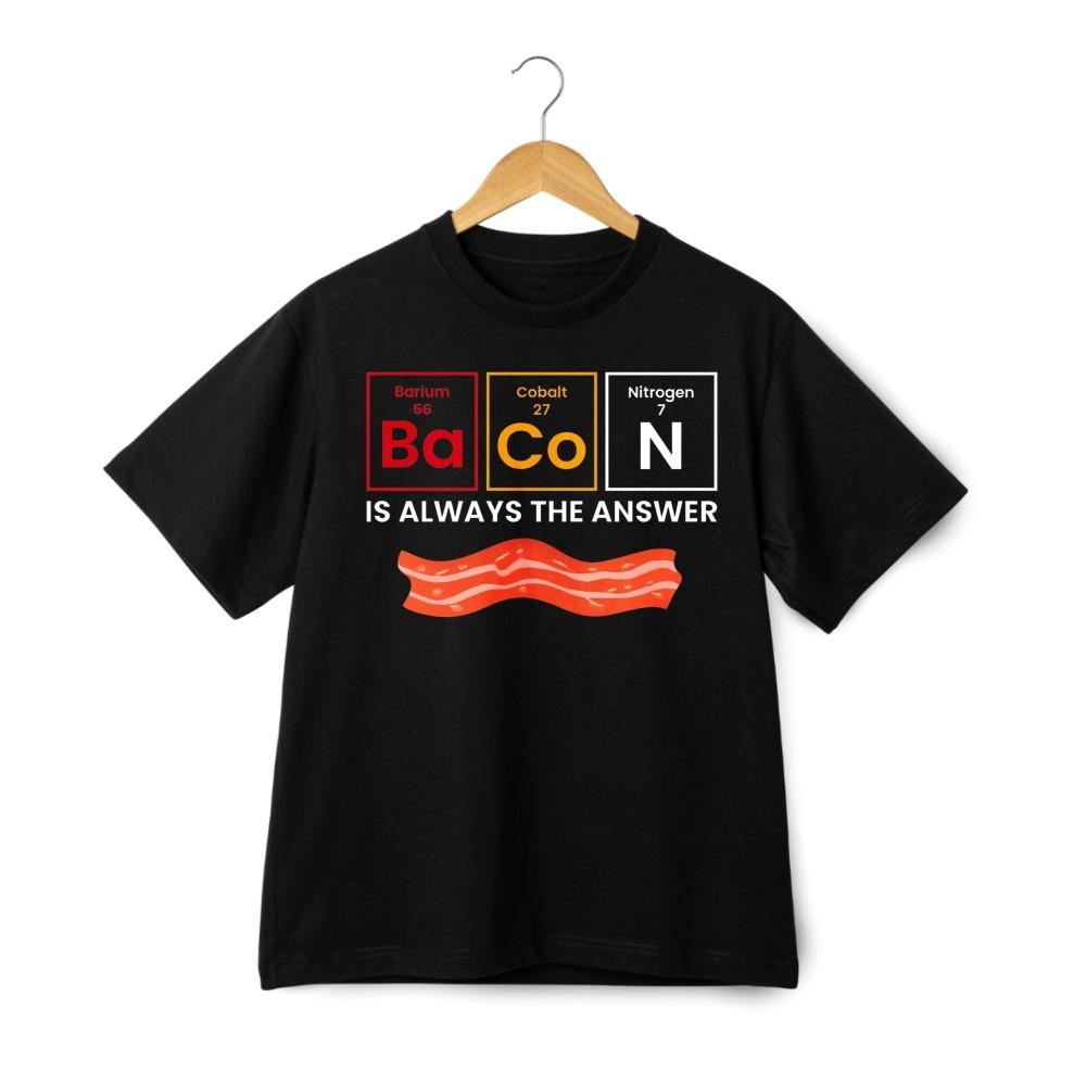 Bacon Is Always The Answer Funny Bacon Chemistry Pun T-Shirt Streetwear Retro T L