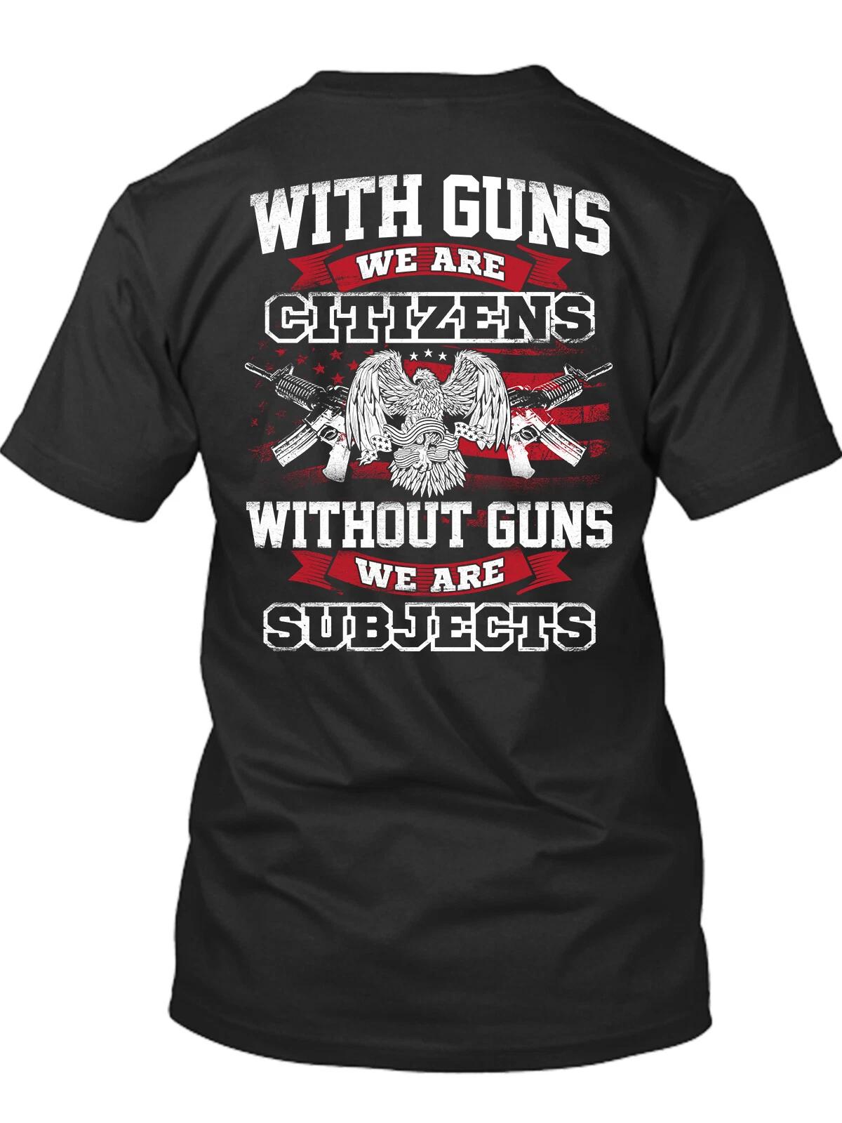 With Guns We Are Citizens Without Guns We Are Subjects New Mens Shirt Trump Tee XS
