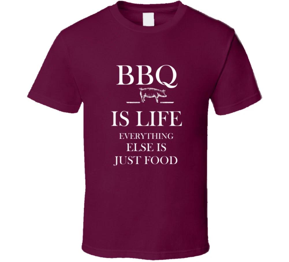 Bbq Is Life Everything Else Is Just Food Funny Smoker Barbecue Gift T Shirt L