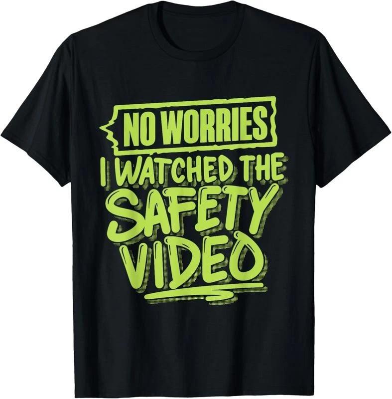 No Worries I Watched The Safety Video T-Shirt Crewneck Casual XXXL