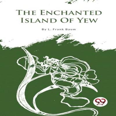The Enchanted Island of Yew by L. Frank Baum Paperback Book 9789357279062