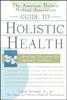 The The American Holistic Medical Association Guide To Holistic Health : Healing Therapies for Optimal Wellness Book