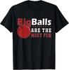 Big Balls Are Most Fun Bowling T-Shirt Funny Nerd Humor Tee