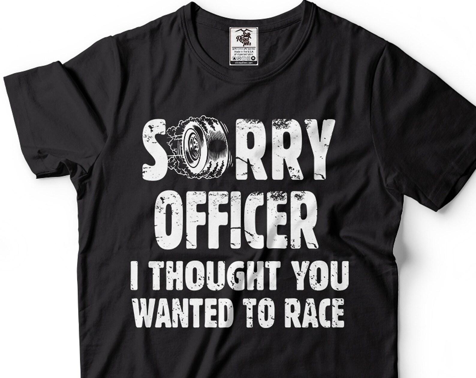 Funny Racing T-Shirt: Sorry Officer, Car Guy Drifting Tee 4XL