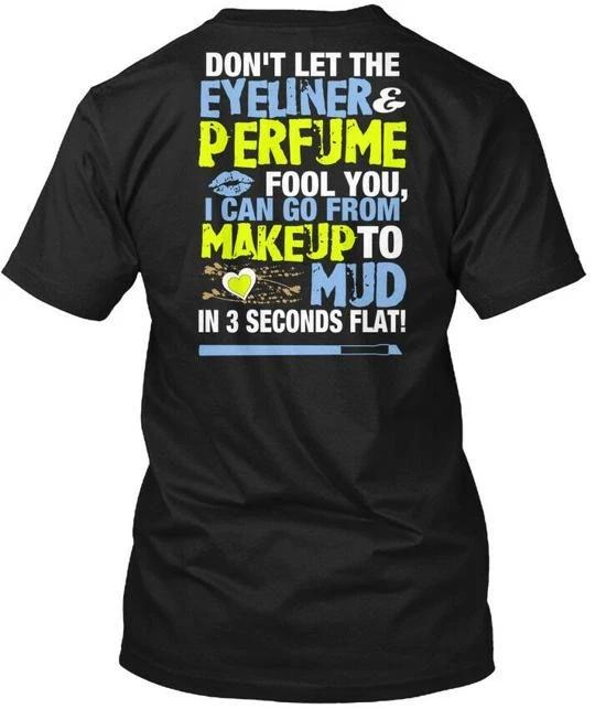

Soft Makeup To Mud In 3 Seconds Flat! Don t Let The T shirt Made in USA S to 5XL 2XL