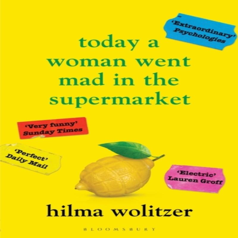 Today a Woman Went Mad in the Supermarket by Hilma Wolitzer... 9781526656490
