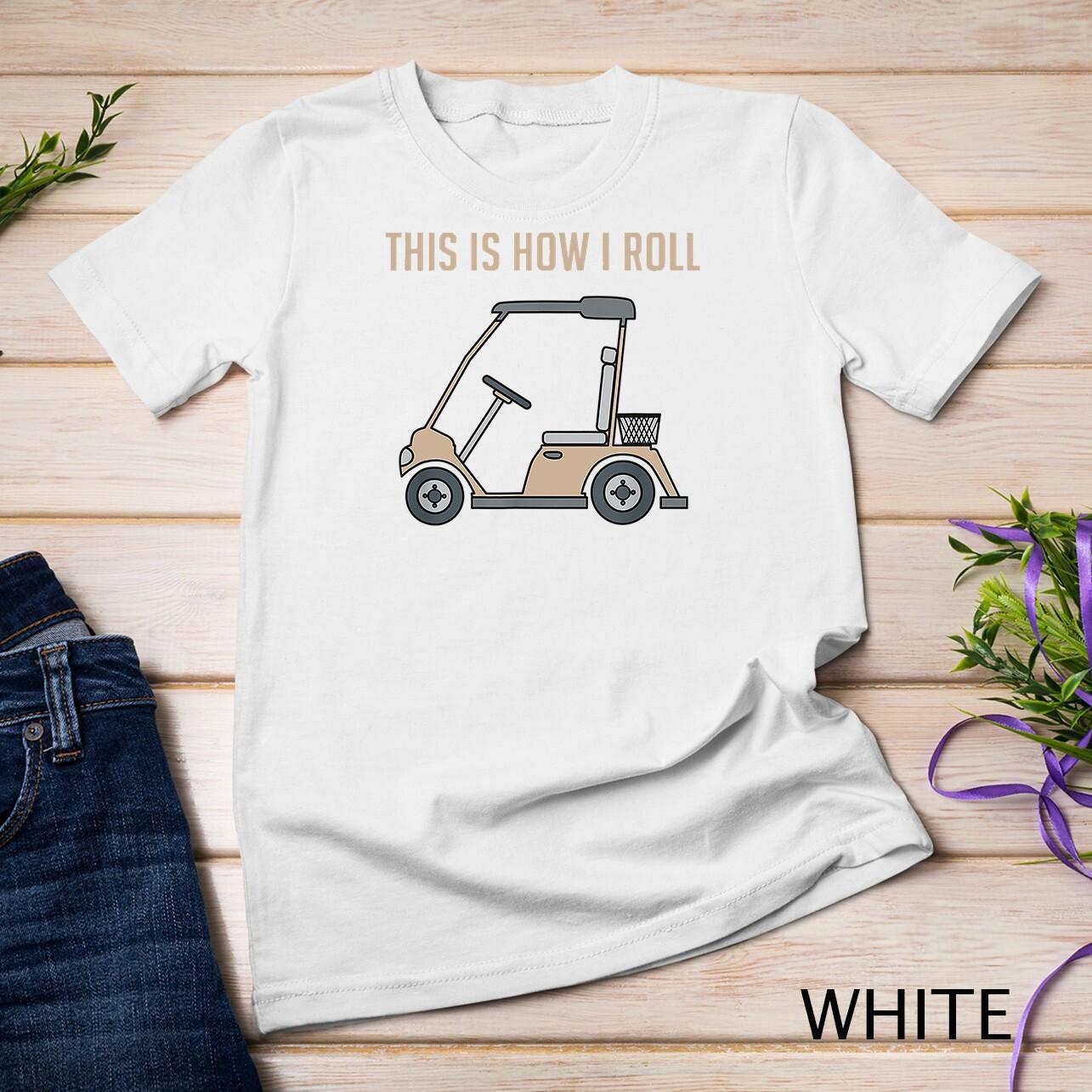 This is How I Roll Golf Cart Funny Golfers Unisex T-Shirt Mens Womens Tees Top M