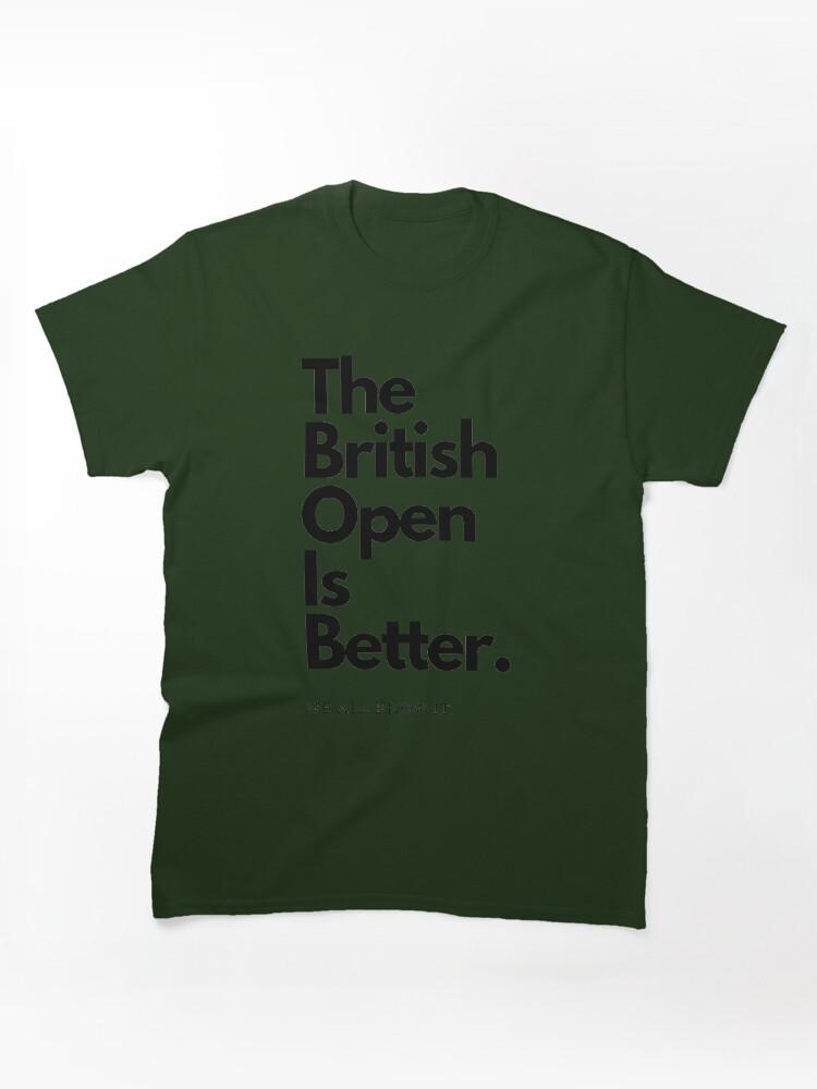 British Open The British Open is Better Classic Unisex T-Shirt