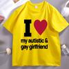 I Love My Autistic and Gay Girlfriend TShirt Funny Gift for Boyfriend T Shirt Couple Short Sleeve Cotton Tshirt Stretwear