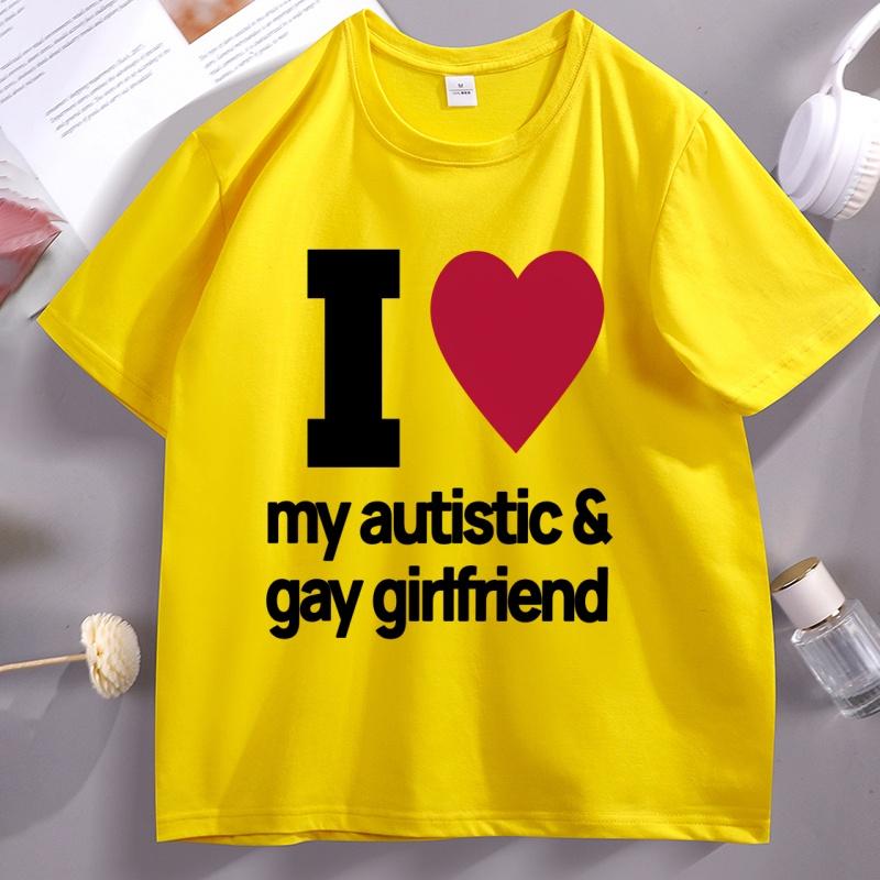 I Love My Autistic and Gay Girlfriend TShirt Funny Gift for Boyfriend T Shirt Couple Short Sleeve Cotton Tshirt Stretwear