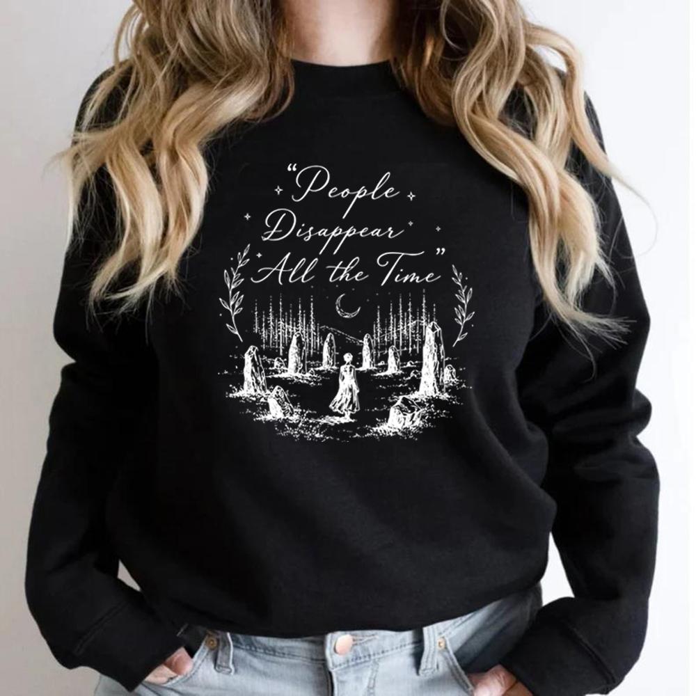 People Disappear All The Time Sweatshirt Outlander Sing Me A Song Sweatshirt Women Long Sleeve Pullovers Fraser Ridge Fans Gift