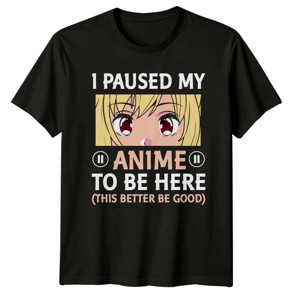I Paused My Anime To Be Here T-Shirt - Anime Lover Tee XL