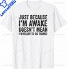 S5XL Funny Birthday Gift Just Because Im Awake Tshirt for Tweens and Teens Unisex Clothing Custom Streetwear Graphic T Shirts
