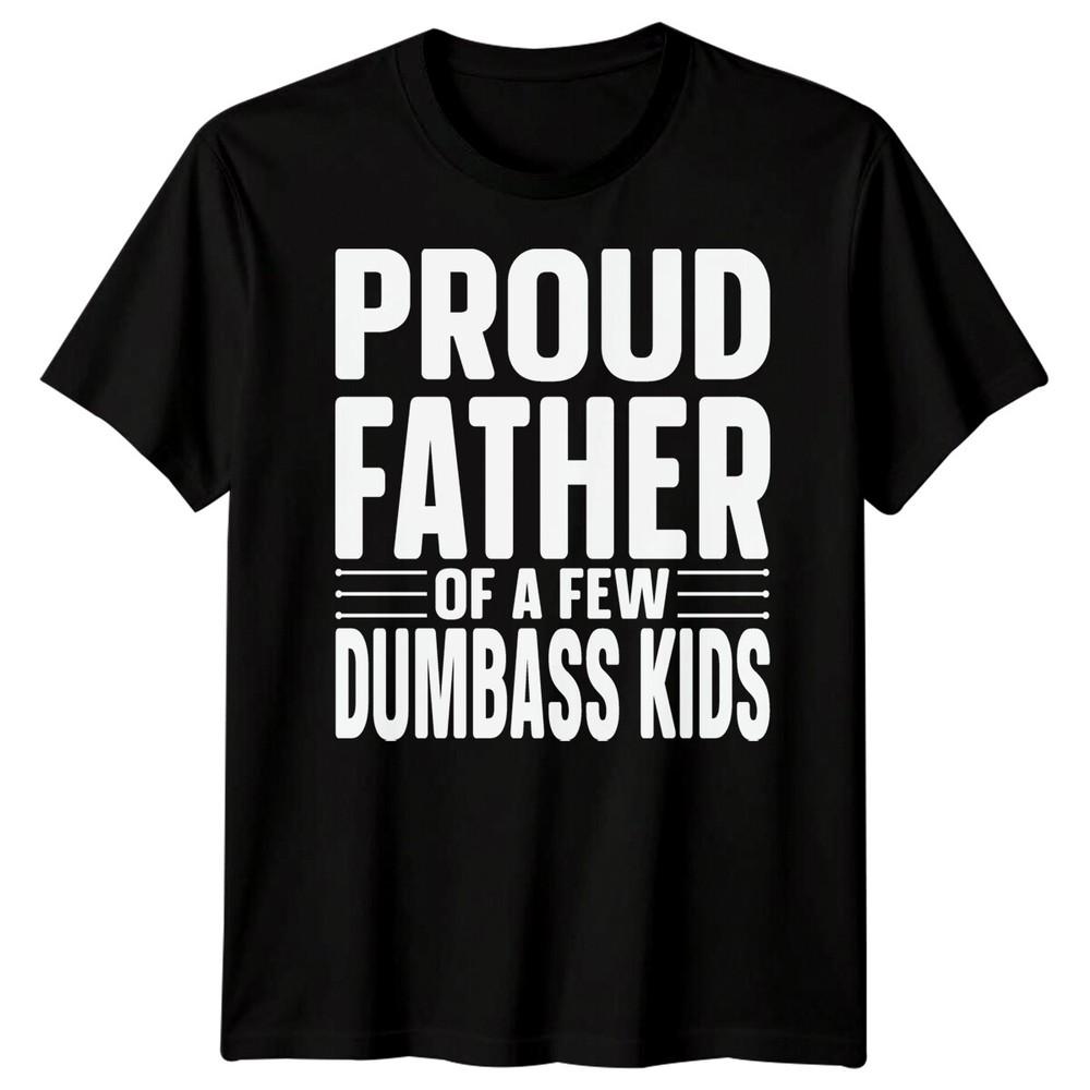 

Proud Father DumbassMens Funny Fathers Day T-Shirt Tee Best Dad Ever #FD 4XL