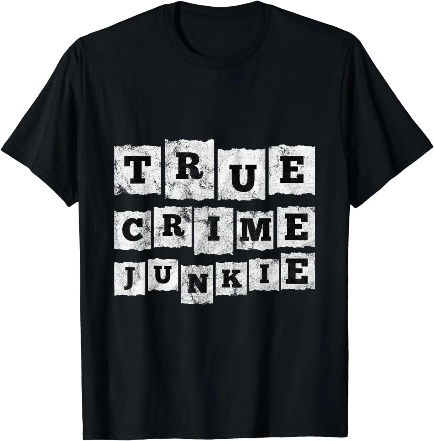 True Crime Junkie Lover Gift Gift Unisex T-Shirt 3XL