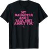 My Daughter and I Talk Sh**t About You - Funny Gift for Mom Gift Unisex T-Shirt