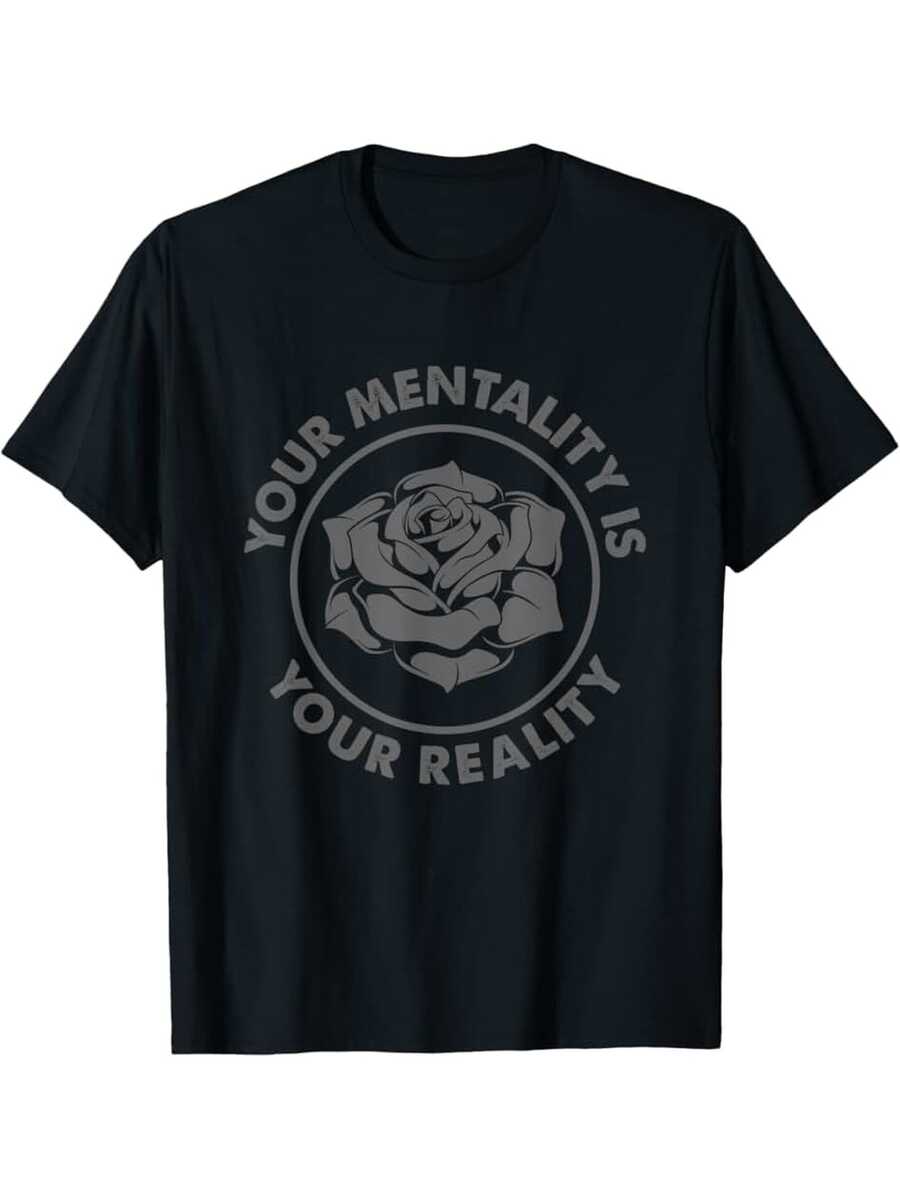 

Your Mentality Your Reality Motivational Rose Graphic T-Shirt For Unisex XXL