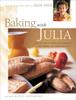 The Baking with Julia : Sift, Knead, Flute, Flour, And Savor... Book