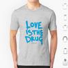 Love Is The Drugchris T Shirt Cotton Men Women DIY Print Chris Music Music Of The Spheres Band Song
