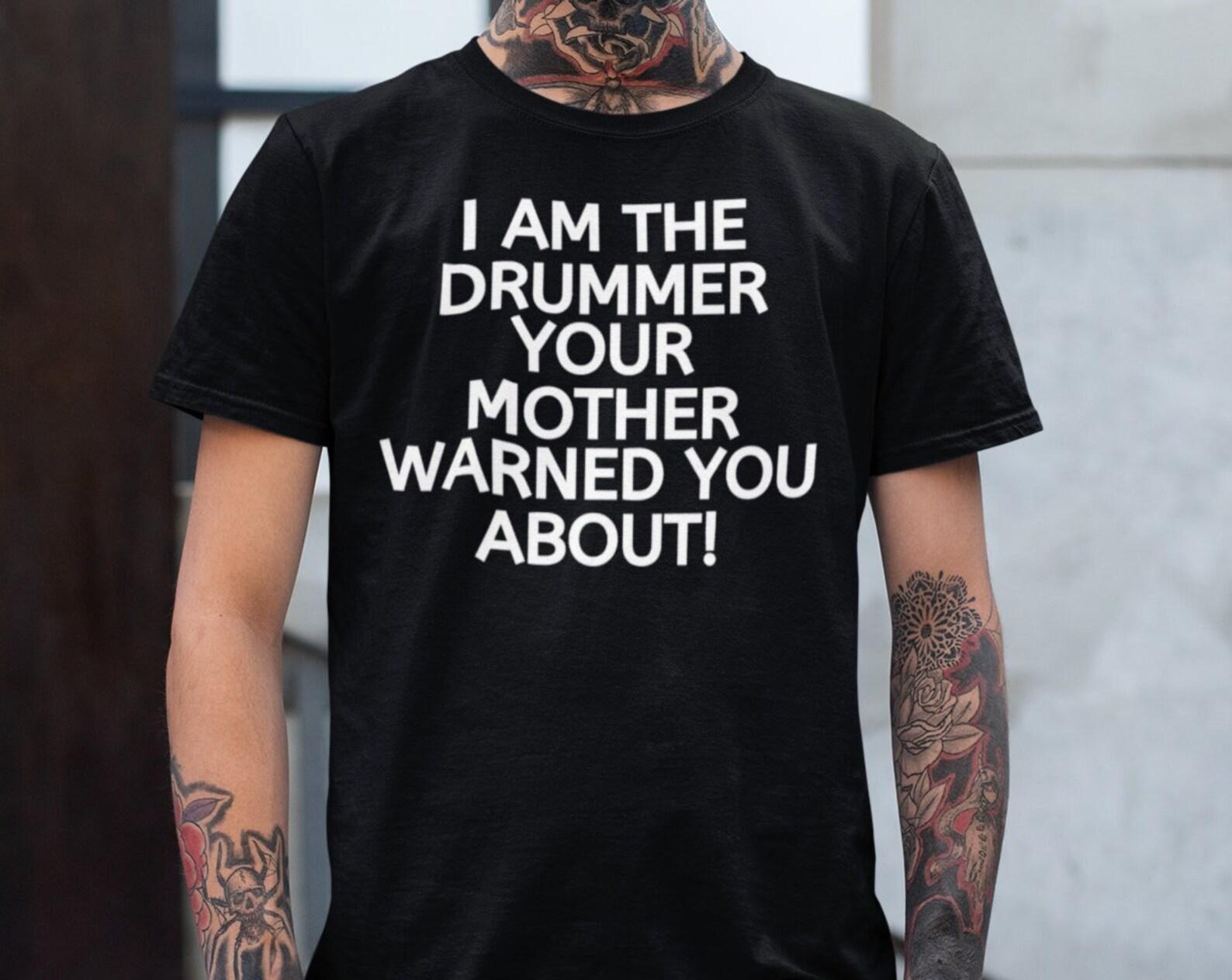 Funny Drummer Shirt, I Am The Drummer Your Mom Warned You About T shirt, Sarcastic Drummer shirt, Rockstar Percussionist Tee Musician Gift 3XL