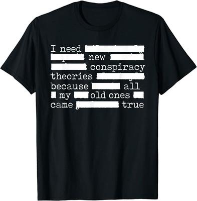 I Need Conspiracy Theories Because All My Old Ones Unisex T-Shirt - Men's Summer Cotton Graphic Tee
