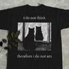I Do Not Think Therefore I Do Not Am, Funny Cat Shirt, Grunge Tshirt,