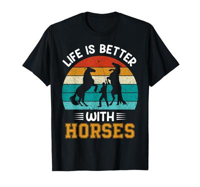 Life Is Better with Horses. Horse, Equestrianism T-shirt.
