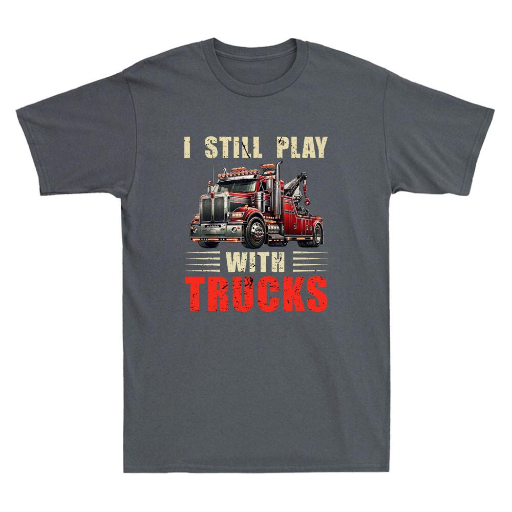 I Still Play With Trucks Heavy Duty Tow Truck Driver Towing Retro Unisexs Tshirt