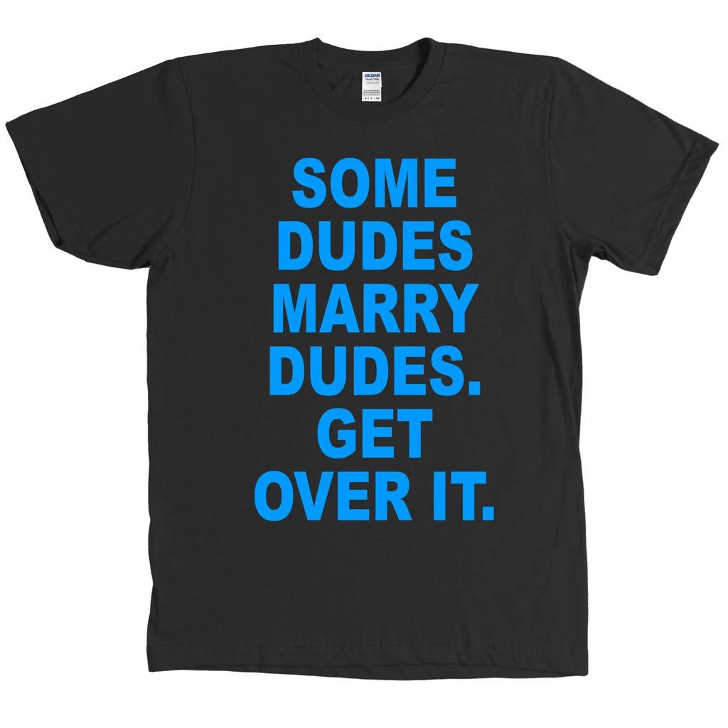 

Some Dudes Marry Dudes Get Over It Shirt Gay Pride Equality Tee NEW WITH TAGS 3XL