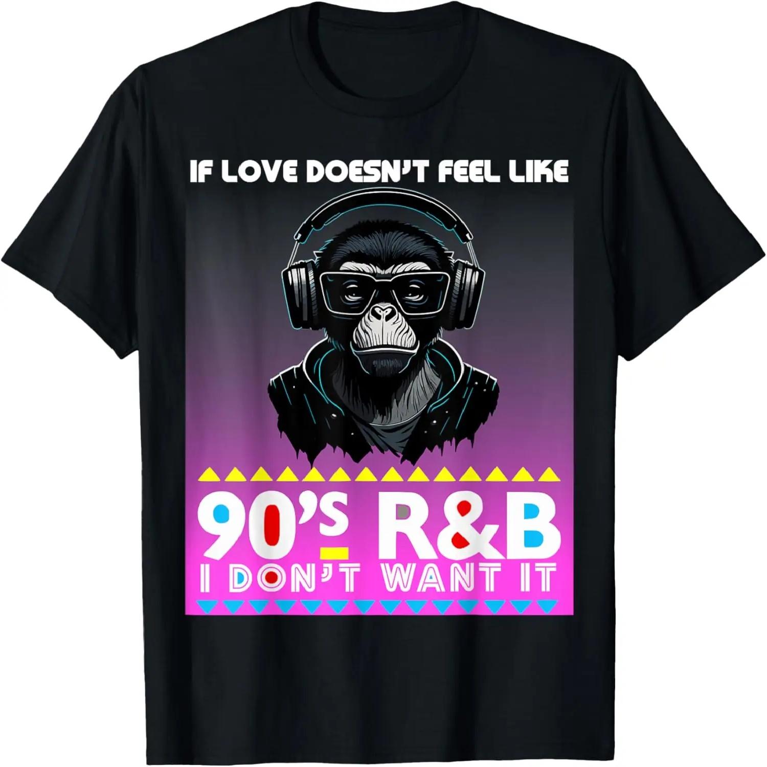 If the love doesn t feel like 90s R&B I don t want it T-Shirt S