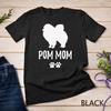 Funny Pom Pomeranian Shirt T-Shirt for Dog Moms Unisex T-shirt