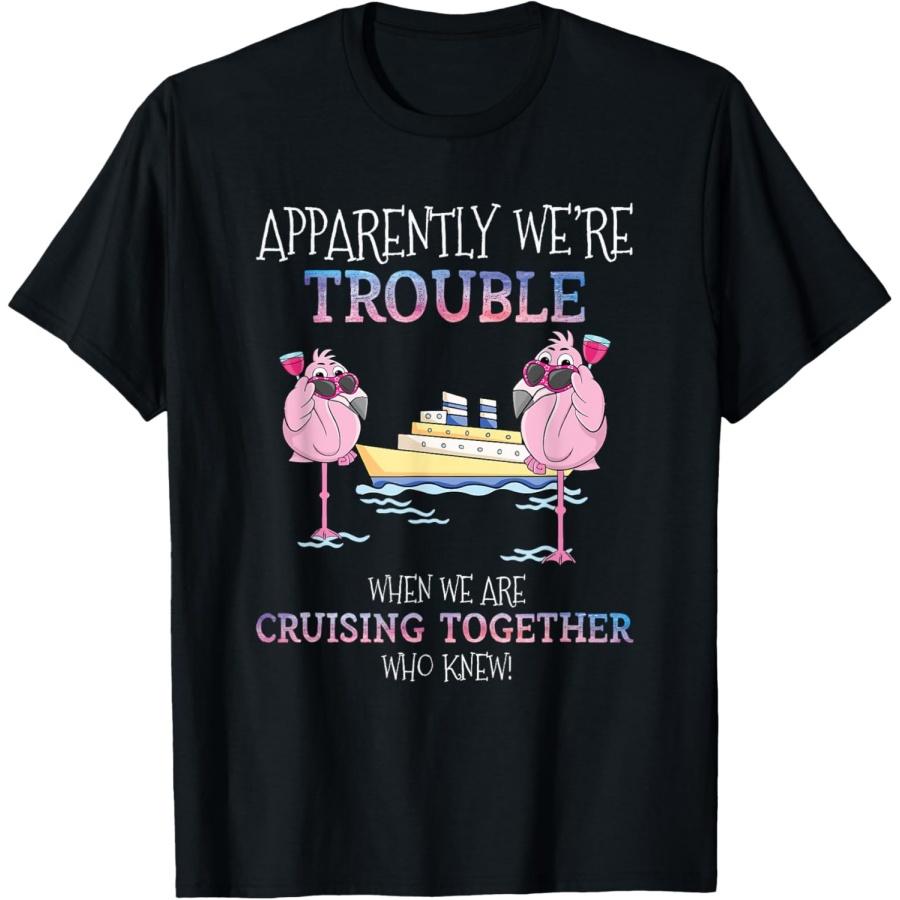 Apparently Were Trouble When We Are Cruising Together Cruise mens T-Shirt XXXXXL чёрный
