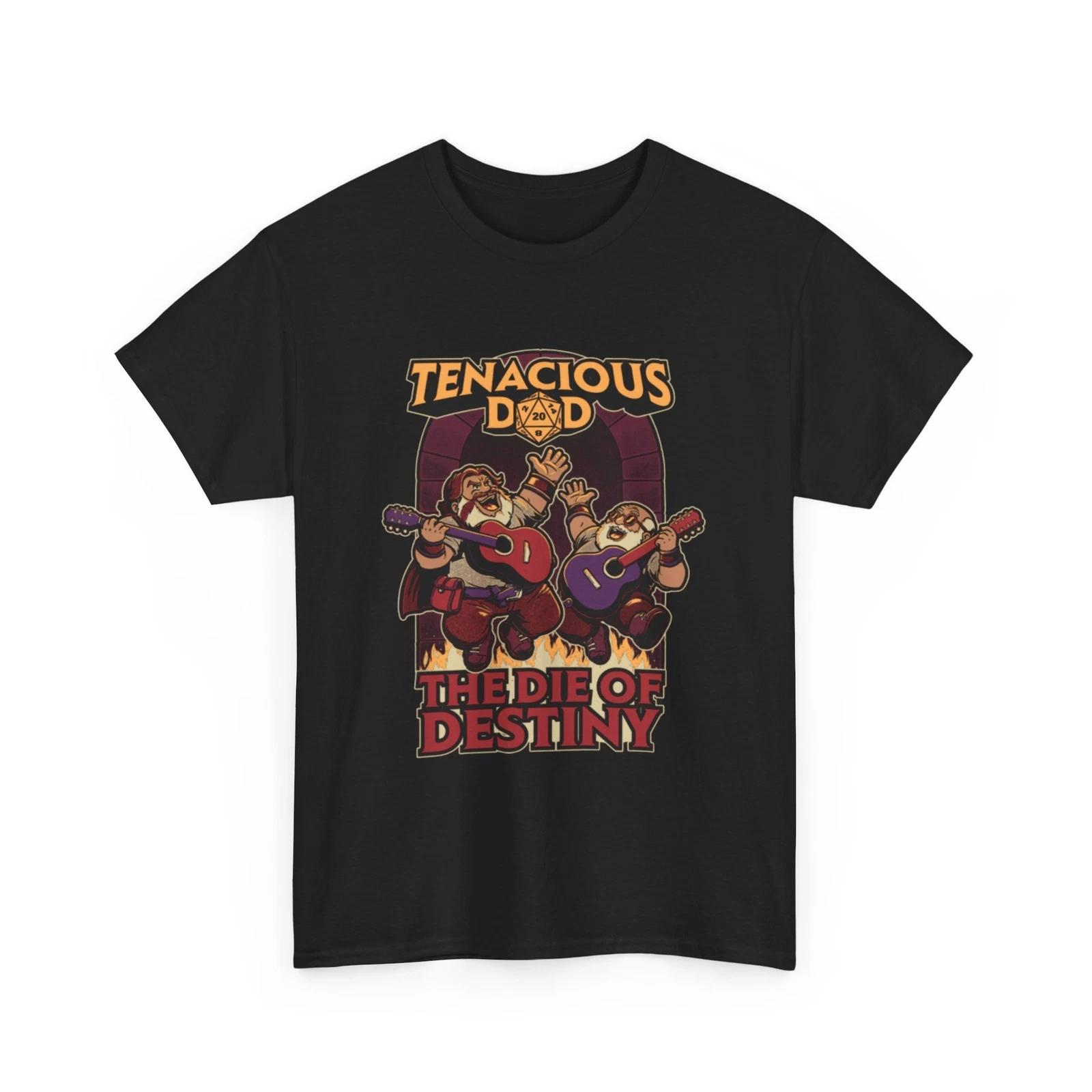 

Tenacious Dad the die of destiny Shirt 4XL