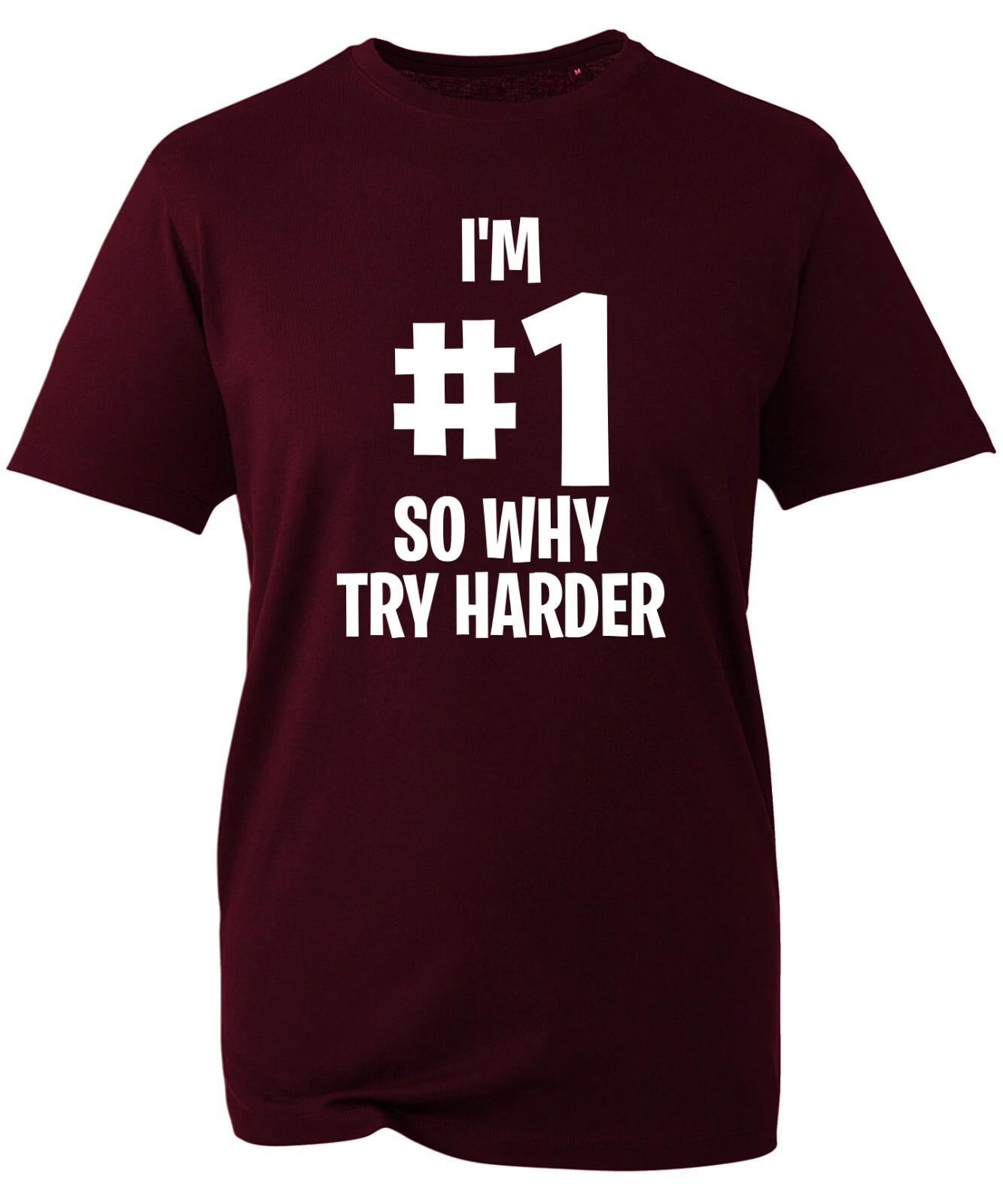 I m Number 1 So Why Try Harder T-Shirt, Humour Joke Fashion Funny Unisex Top 4XL