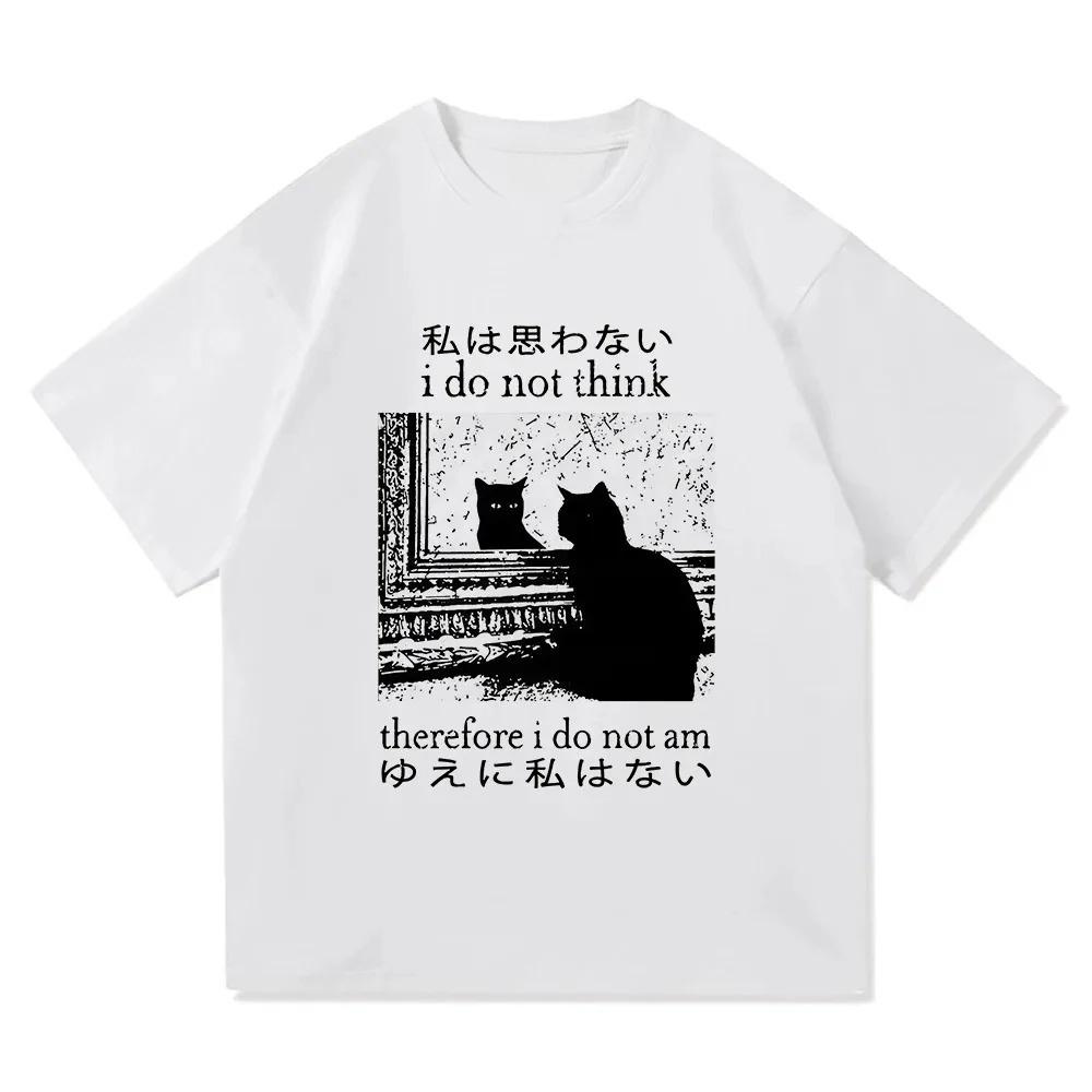Y2k Funny Cat Meme T Shirt I Do Not Think Therefore I Do Not Am Men Women Clothing Harajuku High Quality Tops Tshirts