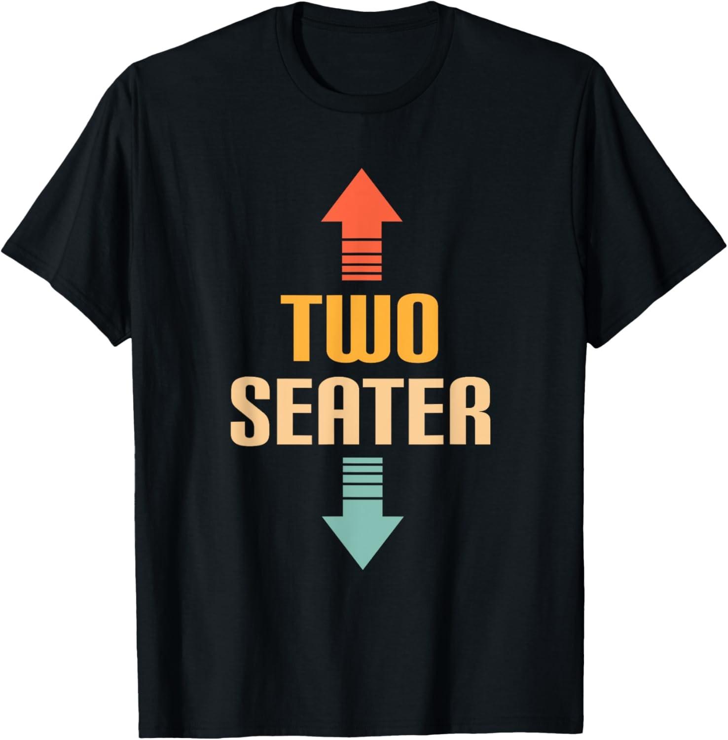Two Seater 2 Seater Funny Gag Dad Joke Meme Unisex T-Shirt XXXXL