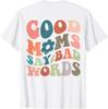 Good Moms Say Bad Words Perfect For Mothers Day Unisex T-Shirt