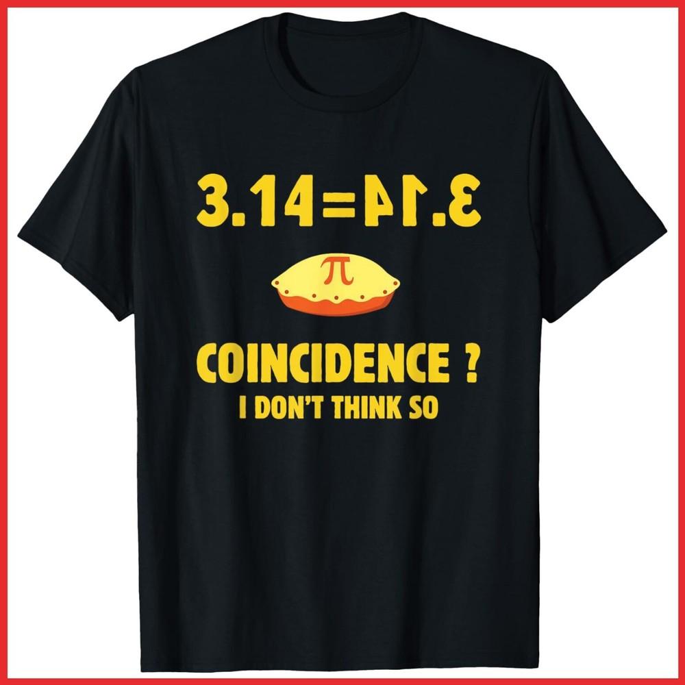 Pi 3.14 Equals Pie Not A Coincidence Funny Math Pun Pi Day Black Cotton T-Shirt Unisex T-Shirt XL
